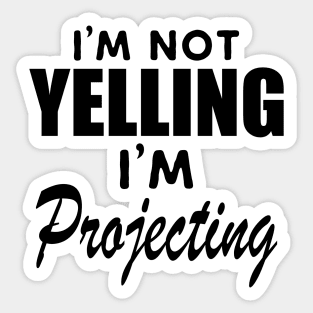 Theatre - I'm not yelling I'm projecting Sticker